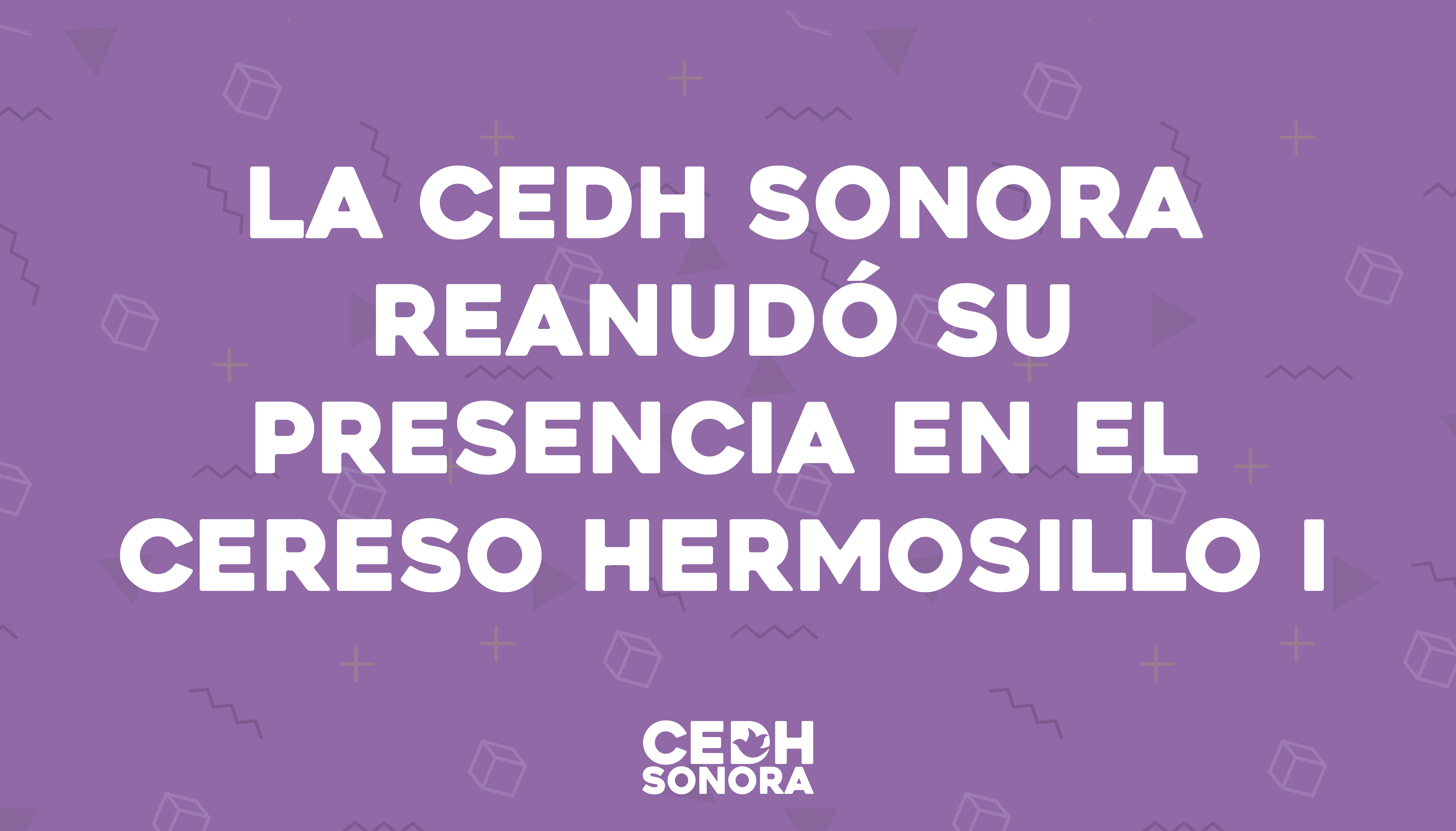 La CEDH Sonora reanudó su presencia en el Cereso Hermosillo I